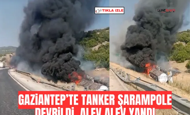 Gaziantep’te tanker şarampole devrildi, alev alev yandı