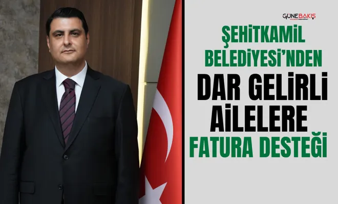 Şehitkamil Belediyesi’nden dar gelirli ailelere fatura desteği