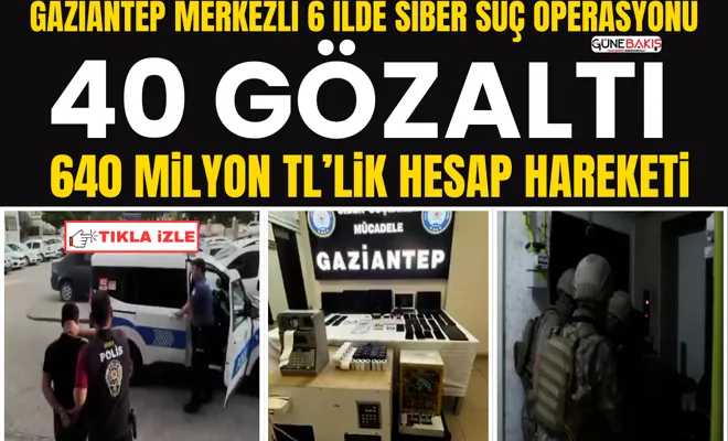 Gaziantep merkezli 6 ilde siber suç operasyonu: 40 gözaltı