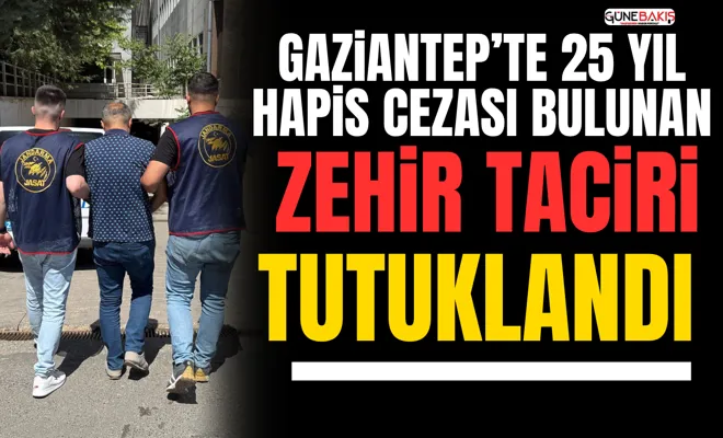 Gaziantep’te 25 yıl hapis cezası bulunan zehir taciri tutuklandı