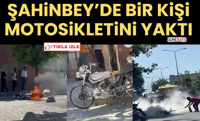 Şahinbey’de bir kişi motosikletini yaktı
