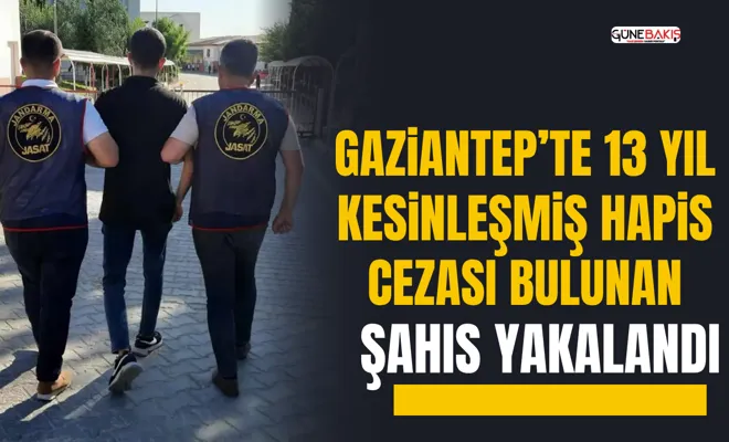 Gaziantep’te 13 yıl kesinleşmiş hapis cezası bulunan şahıs yakalandı