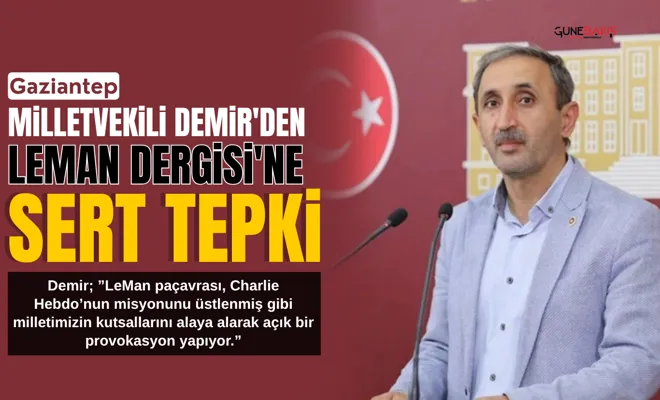 Gaziantep Milletvekili Demir'den leman dergisi'ne sert tepki