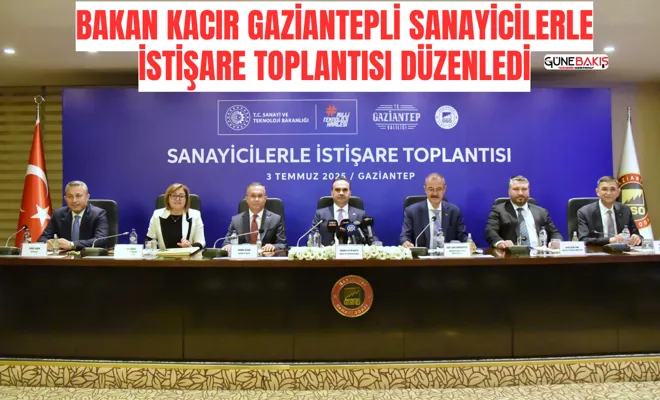 Bakan Kacır Gaziantepli sanayicilerle istişare toplantısı düzenledi