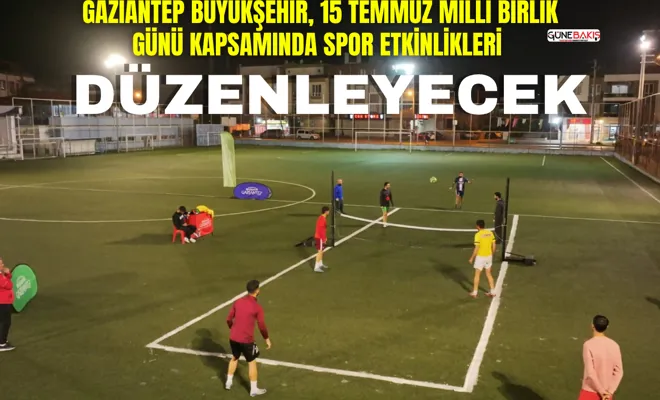 Gaziantep Büyükşehir, 15 Temmuz Milli Birlik Günü kapsamında spor etkinlikleri düzenleyecek