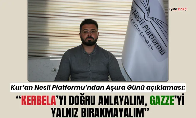 Kur’an Nesli Platformu’ndan Aşura Günü açıklaması: “Kerbela’yı doğru anlayalım, Gazze’yi yalnız bırakmayalım”