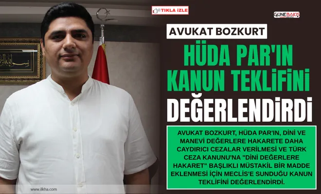 Avukat Bozkurt, HÜDA PAR'ın kanun teklifini değerlendirdi