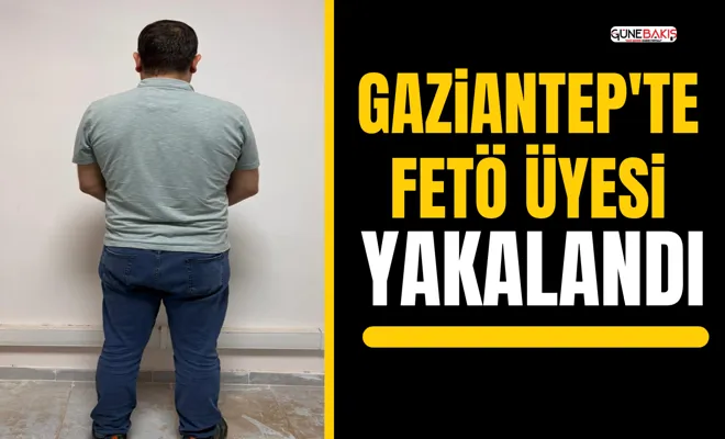 Gaziantep'te FETÖ üyesi yakalandı