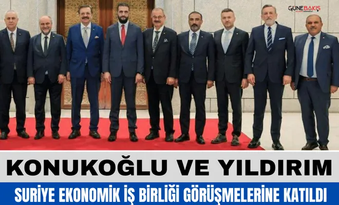 Konukoğlu ve Yıldırım, Suriye Ekonomik İş Birliği görüşmelerine katıldı