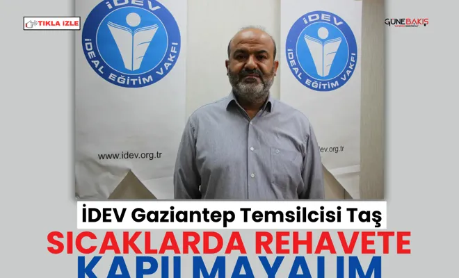 İDEV Gaziantep Temsilcisi Taş: Sıcaklarda rehavete kapılmayalım