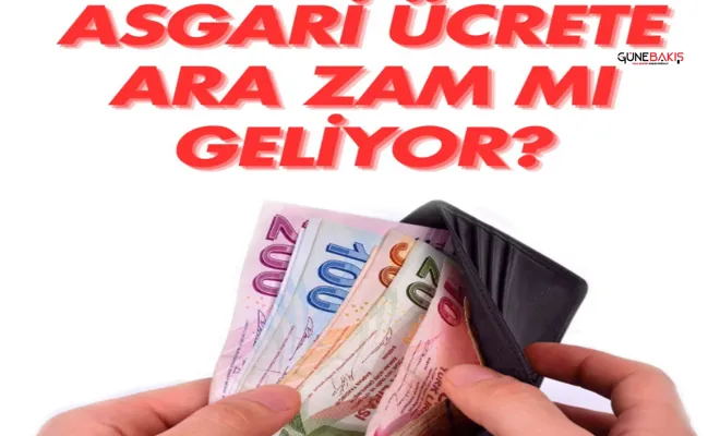 Asgari ücrete ara zam mı geliyor?