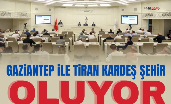 Gaziantep ile Tiran kardeş şehir oluyor
