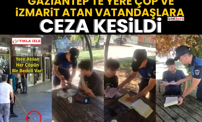 Gaziantep'te yere çöp ve izmarit atan vatandaşlara ceza kesildi
