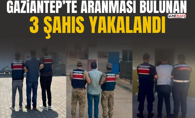 Gaziantep’te aranması bulunan 3 şahıs yakalandı