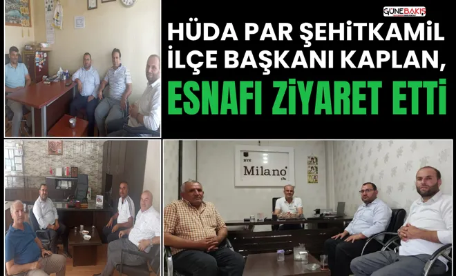 HÜDA PAR Şehitkamil ilçe Başkanı Kaplan, esnafı ziyaret etti
