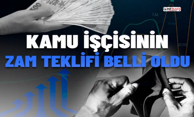 Kamu işçisinin zam teklifi belli oldu