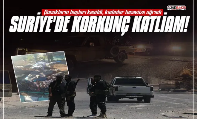 Suriye'de korkunç katliam iddiaları: Çocukların başları kesildi, kadınlar tecavüze uğradı