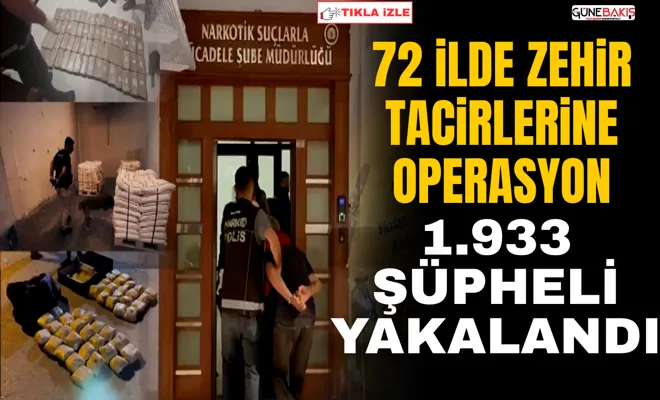 72 ilde zehir tacirlerine operasyon: 1.933 şüpheli yakalandı