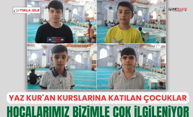 Yaz Kur'an Kurslarına katılan çocuklar: Hocalarımız bizimle çok ilgileniyor