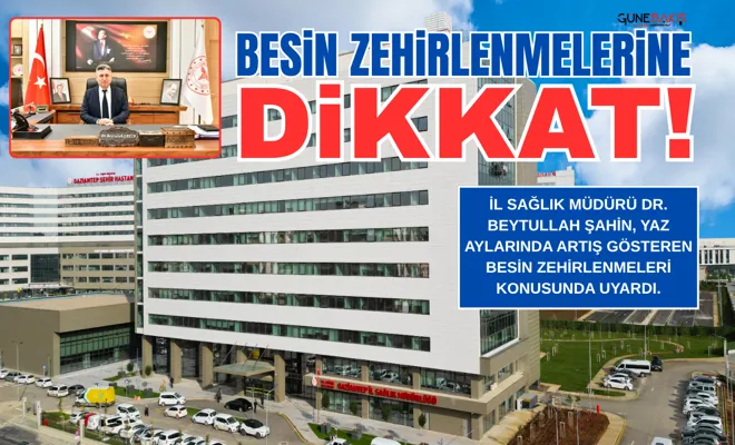 Besin zehirlenmelerine dikkat!