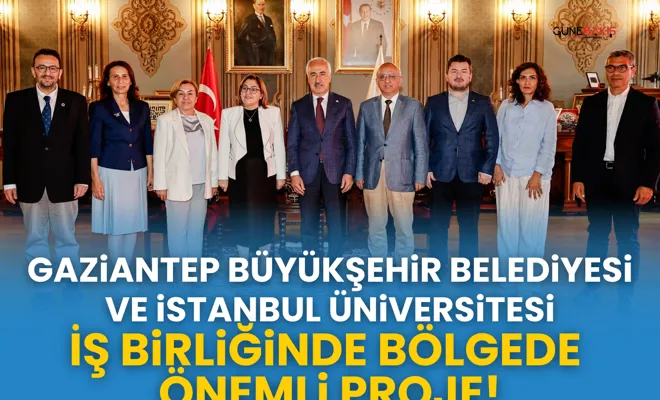 Gaziantep Büyükşehir Belediyesi ve İstanbul Üniversitesi iş birliğinde bölgede önemli proje!