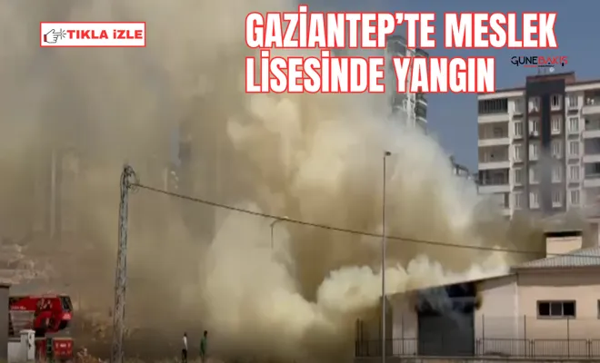 Gaziantep’te meslek lisesinde yangın