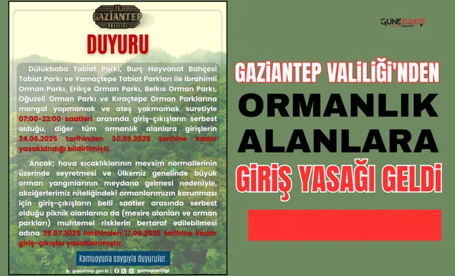 Gaziantep Valiliği'nden ormanlık alanlara giriş yasağı geldi