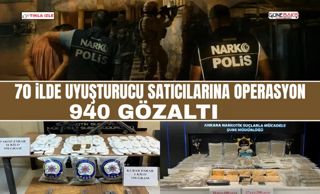 70 ilde uyuşturucu satıcılarına operasyon: 940 gözaltı 