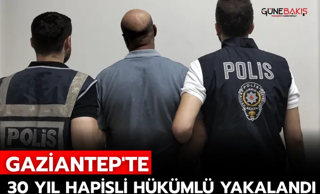 Gaziantep'te 30 Yıl Hapisli Hükümlü Yakalandı
