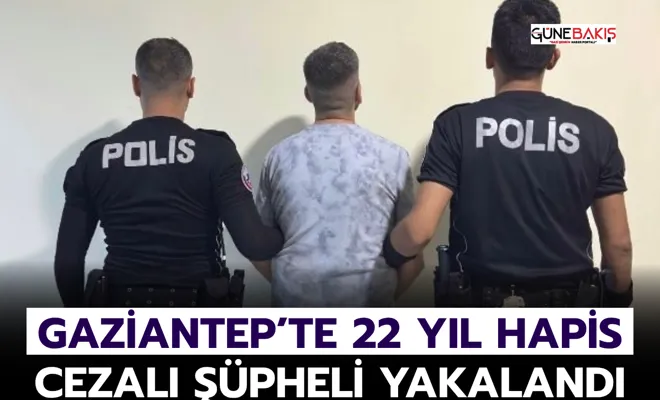 Gaziantep’te 22 Yıl Hapis Cezalı Şüpheli Yakalandı