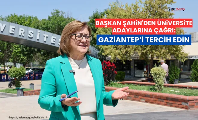 Başkan Şahin'den üniversite adaylarına çağrı: Gaziantep’i tercih edin