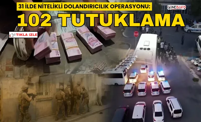31 ilde nitelikli dolandırıcılık operasyonu: 102 tutuklama
