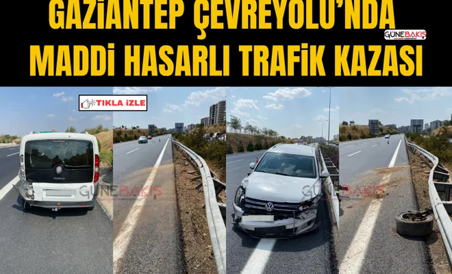 Gaziantep çevreyolu’nda maddi hasarlı trafik kazası