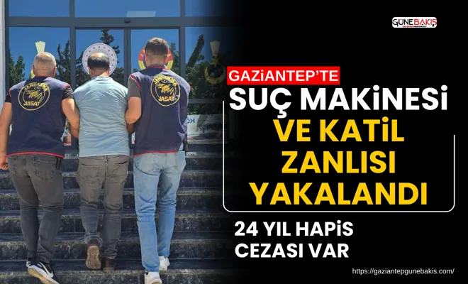 Suç makinesi ve katil zanlısı yakalandı