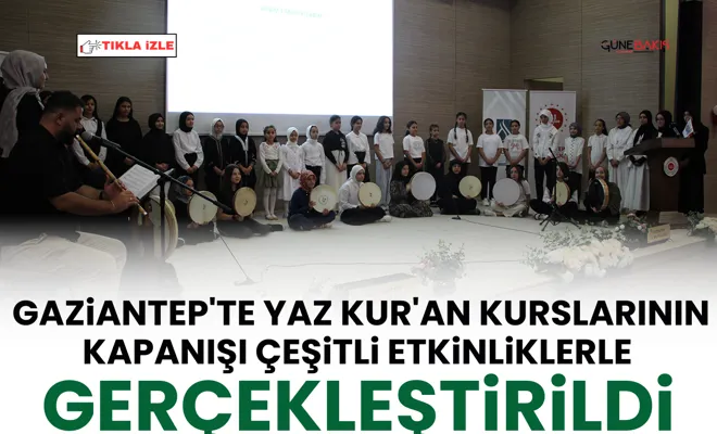 Gaziantep'te yaz Kur'an kurslarının kapanışı çeşitli etkinliklerle gerçekleştirildi