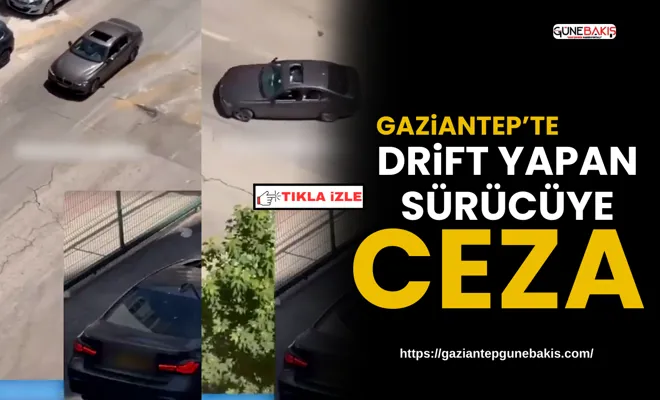 Gaziantep’te drift yapan sürücüye ceza