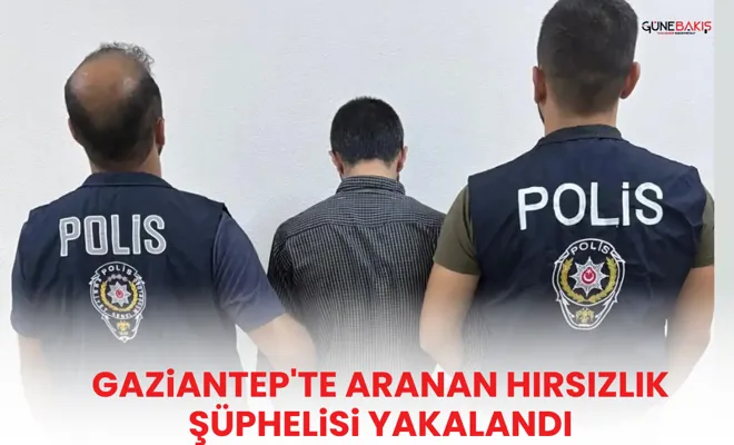 Gaziantep'te aranan hırsızlık şüphelisi yakalandı