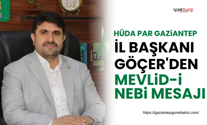 HÜDA PAR Gaziantep İl Başkanı Göçer'den Mevlid-i Nebi mesajı