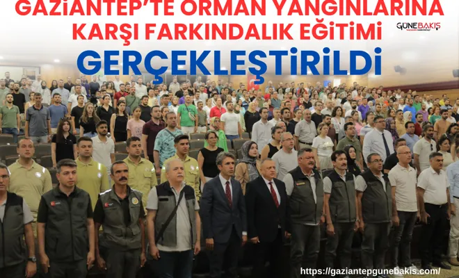 Gaziantep’te Orman Yangınlarına Karşı Farkındalık Eğitimi gerçekleştirildi