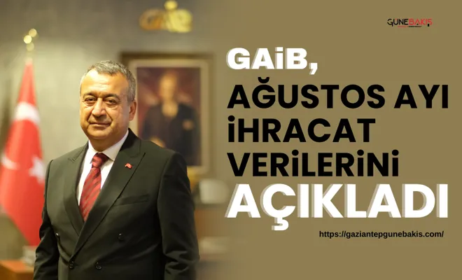 GAİB, ağustos ayı ihracat verilerini açıkladı