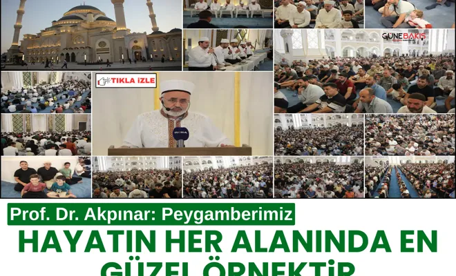 Prof. Dr. Akpınar: Peygamberimiz, hayatın her alanında en güzel örnektir