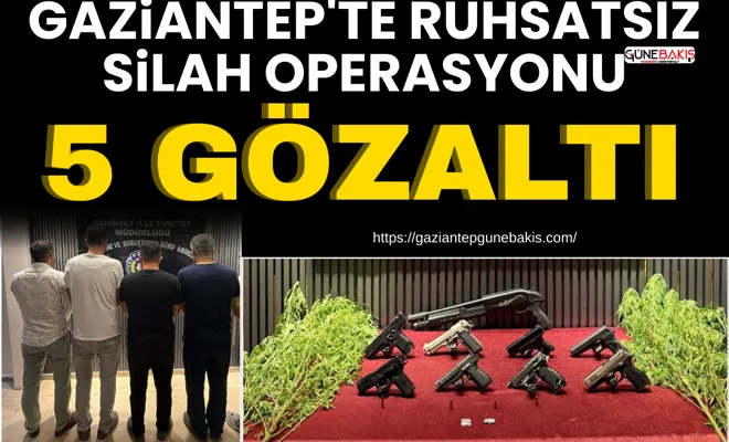 Gaziantep'te ruhsatsız silah operasyonu: 5 gözaltı