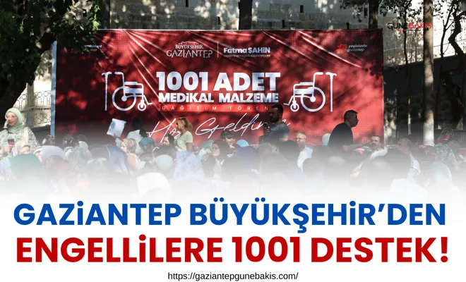 Gaziantep Büyükşehir’den engellilere 1001 destek!