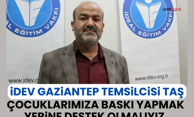 İDEV Gaziantep Temsilcisi Taş:Çocuklarımıza baskı yapmak yerine destek olmalıyız