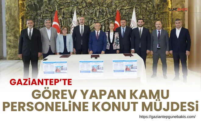 Gaziantep’te görev yapan kamu personeline konut müjdesi
