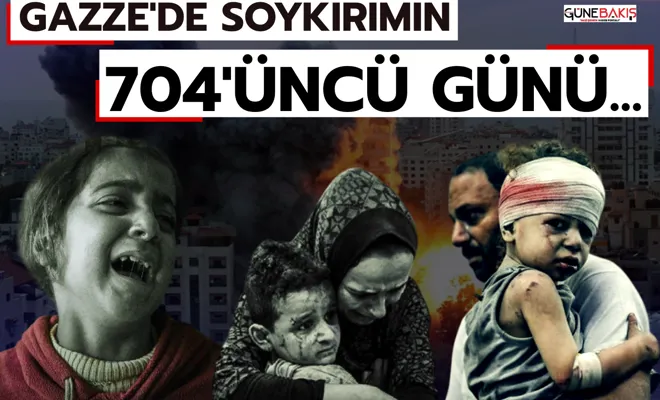 Gazze'de soykırımın 704'üncü günü...