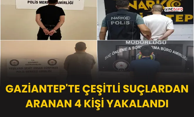 Gaziantep'te çeşitli suçlardan aranan 4 kişi yakalandı