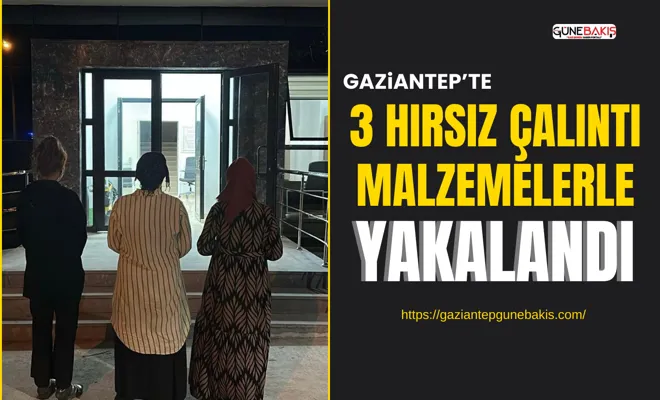 Gaziantep’te 3 hırsız çalıntı malzemelerle yakalandı