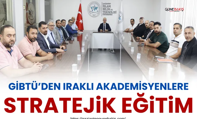 GİBTÜ’den Iraklı akademisyenlere stratejik eğitim