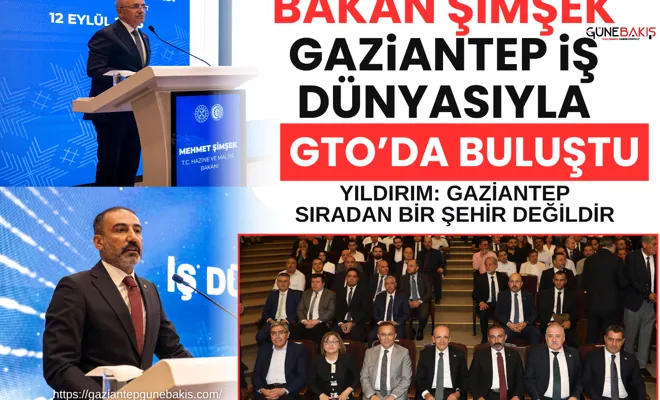Bakan Şimşek Gaziantep iş dünyasıyla GTO’da buluştu